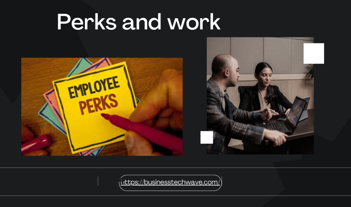 perks and work